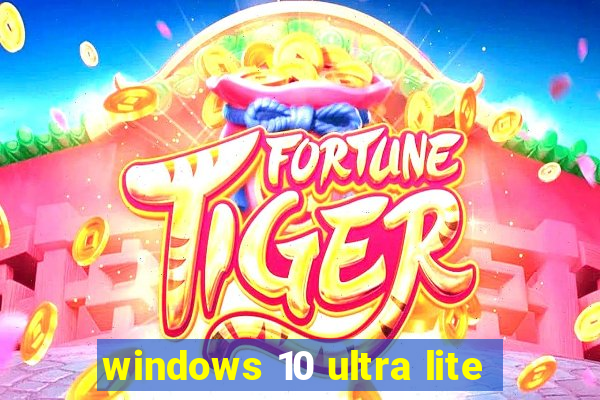 windows 10 ultra lite